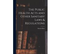 The Public Health Acts And Other Sanitary Laws & Regulations