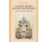 The Public Image of Eastern Orthodoxy by Heather L. Bailey Heather L. Bailey (Auteur)
