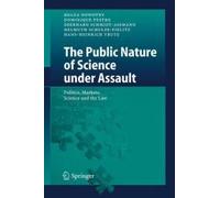 The Public Nature Of Science Under Assault : Politics, Markets, Science And The Law
