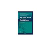 The Public Nature Of Science Under Assault : Politics, Markets, Science And The Law