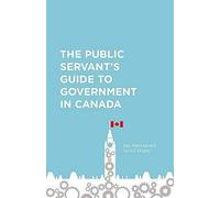 The Public Servant's Guide To Government In Canada