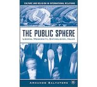The Public Sphere, Culture and Religion in International Relations Armando Salvatore (Auteur)