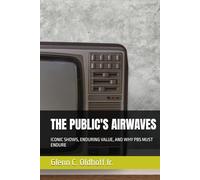 THE PUBLIC'S AIRWAVES: ICONIC SHOWS, ENDURING VALUE, AND WHY PBS MUST ENDURE