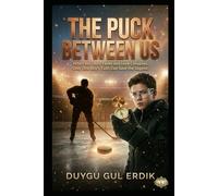 THE PUCK BETWEEN US: When the Glory Fades and Love Collapses, Only One Boy’s Faith Can Save the Legend.