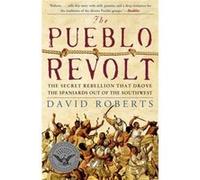 The Pueblo Revolt The Secret Rebellion That Drove the Spaniards Out of the Southwest by Visiting Lecturer David Roberts David Roberts (Auteur)