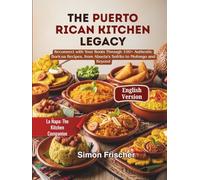 The Puerto Rican Kitchen Legacy: Reconnect with Your Roots Through 100+ Authentic Boricua Recipes, from Abuela’s Sofrito to Mofongo and Beyond