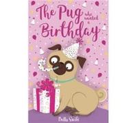 The Pug who wanted a Birthday by Bella Swift Bella Swift (Auteur)