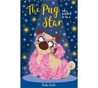 The Pug who wanted to be a Star by Bella Swift Bella Swift (Auteur)