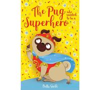 The Pug Who Wanted To Be A Superhero
