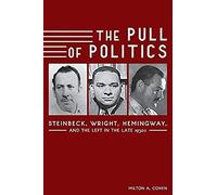 The Pull Of Politics: Steinbeck, Wright, Hemingway, And The Left In The Late 1930s