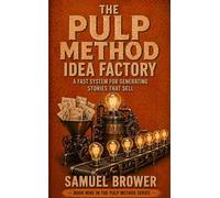 The Pulp Method: Idea Factory: A Fast System for Generating Stories That Sell