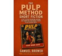 The Pulp Method: Short Fiction: A Fast System for Writing, Revising, and Submitting Publishable Stories to Pulp Revival Press
