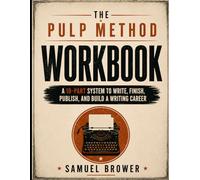The Pulp Method: Workbook: A Guided Workbook for Planning, Writing, Revising, Publishing, and Marketing Novels That Sell