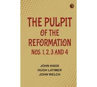 The Pulpit Of The Reformation Nos. 1 2 3 and 4