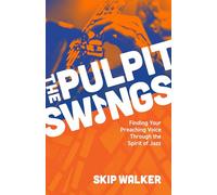 The Pulpit Swings: Finding Your Preaching Voice Through the Spirit of Jazz