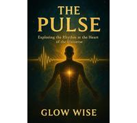 The Pulse: Exploring the Rhythm at the Heart of the Universe