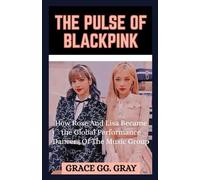 The Pulse of BlackPink: How Rose And Lisa Became The Global Performance Dancers of The Music Group