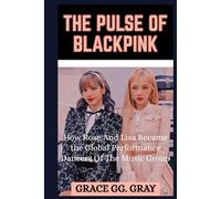 The Pulse of BlackPink: How Rose And Lisa Became The Global Performance Dancers of The Music Group