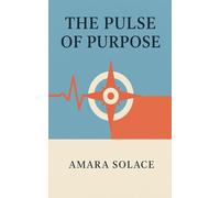 The Pulse of Purpose Living with Intention in a Chaotic World