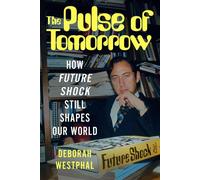 The Pulse of Tomorrow How Future Shock Still Shapes Our World - Deborah Westphal - Ideapress Publishing - ebook (ePub) - Livre