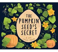 The Pumpkin Seed's Secret: A Life Cycle Poem