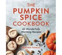 The Pumpkin Spice Cookbook by Heather Thomas Heather Thomas (Auteur)