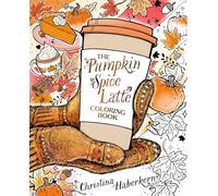 Christina Haberkern The Pumpkin Spice Latte Coloring Book (Poche)