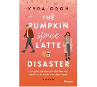 The Pumpkin Spice Latte Disaster Roman | In dieser cosy RomCom treffen Stars Hollow-Vibes auf die Haters to Lovers-Trope - Kyra Groh - Forever - ebook (ePub) - Livre