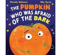 The Pumpkin Who was Afraid of the Dark
