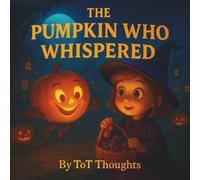 The Pumpkin Who Whispered: A Not-So-Scary Halloween Storybook for Children Ages 3-7