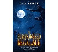 The Pumpkinseed Necklace: Thirteen Tales of Unsettling Places and Things
