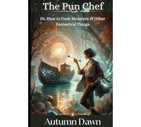 THE PUN CHEF Or, How to Cook Monsters and Other Fantastical Things