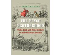 The Punch Brotherhood: Table Talk and Print Culture in Mid-Victorian London