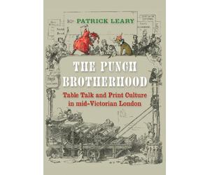 The Punch Brotherhood: Table Talk and Print Culture in Mid-Victorian London