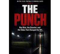 The Punch: Ray Rice, the Elevator, and the Video That Changed the NFL Series Name: On the Field: Football's Criminal Cases Series Number: Book 4