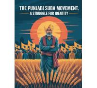 The Punjabi Suba Movement a Struggle for Identity: The Fight for Language, Culture, and Political Recognition in Post-Colonial India