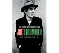 The Punk Rock Politics of Joe Strummer by Gregor Gall Gregor Gall (Auteur)