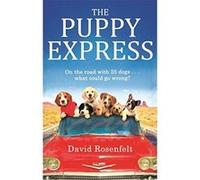 The Puppy Express: On the road with 25 rescue dogs . . . what could go wrong? Rosenfelt, David (Auteur)