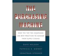 The Purchasing Machine: How the Top Ten Companies Use Best Practices to Ma