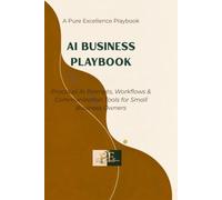 The Pure Excellence AI Playbook: A Practical Guide to Smarter Marketing, Customer Communication & Business Operations
