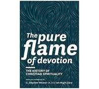 The Pure Flame Of Devotion: The History Of Christian Spirituality (Hc)