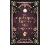 The Pure-Hearted Princess and the Kiss of Darkness