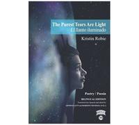The Purest Tears Are Light / El Llanto Iluminado