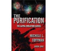 The Purification Book One in The Alpha Evolution Series - Coffman Michele L. - Penlight Industries LLC - Livre en Anglais Coffman Michele L.Coffman Michele L. (Auteur)