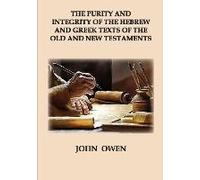 The Purity And Integrity Of The Hebrew And Greek Texts Of The Old And New Testaments