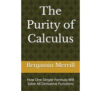 The Purity of Calculus: How One Simple Formula Will Solve All Derivative Functions