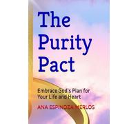 The Purity Pact: Embrace God’s Plan for Your Life and Heart