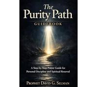The Purity Path Guidebook: A Step-by-Step Prayer Guide for Personal Discipline and Spiritual Renewal