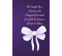 The Purple Bow Diaries:: A Magical Journal for Girls to Dream, Write & Shine