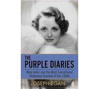 The Purple Diaries: Mary Astor and the Most Sensational Hollywood Scandal of the 1930s